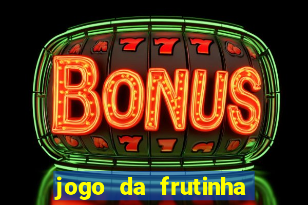 jogo da frutinha de ganhar dinheiro